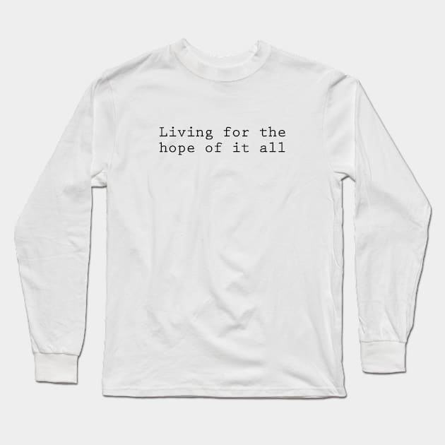 Living for the hope of it all Long Sleeve T-Shirt by Pictandra